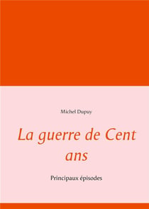 La guerre de cent ans : principaux épisodes