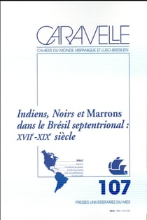 Indiens, noirs et marrons au brésil : XVIie-XIXe siècle : (REVUE CARAVELLE N° 107)
