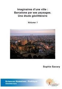 Imaginaires d'une ville : Barcelone par ses paysages - une étude géolittéraire t.1