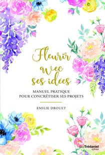 Fleurir avec ses idées - manuel pratique pour concrétiser ses projets