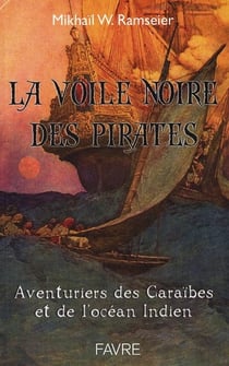 La voile noire des pirates - aventuriers des caraïbes et de l'océan indien
