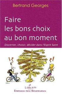Faire les bons choix au bon moment : Discerner, choisir, décider dans l'Esprit Saint