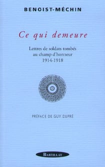 Ce qui demeure - lettres de soldats tombés au champ d'honneur 1914-1918