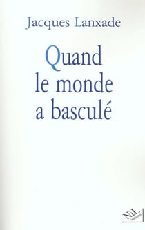 Quand le monde a bascule