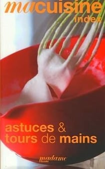 MA CUISINE Tome 33 : astuces & tours de mains
