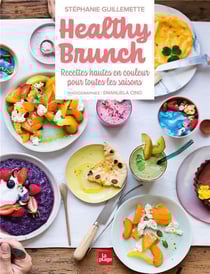 Healthy brunch - recettes hautes en couleur pour toutes les saisons