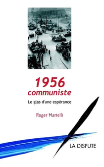 1956, communiste - le glas d'une espérance