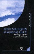 Lieux magiques. Magie des lieux : Mélanges offerts à Claude Foucart