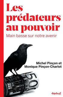 Les prédateurs au pouvoir - main basse sur notre avenir