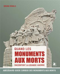 Quand les monuments aux morts racontent la Grande Guerre - abécédaire-guide curieux des monuments aux morts