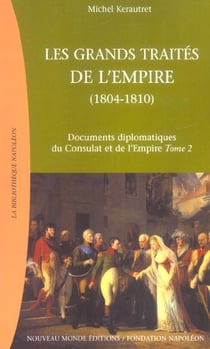 Documents diplomatiques du Consulat et de l'Empire t.2 - les grands traités de l'Empire, 1804-1810
