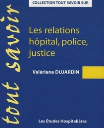 Les relations hôpital, police, justice