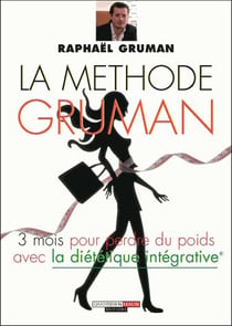 La méthode Gruman - 3 mois pour perdre du poids grâce à la diététique intégrative