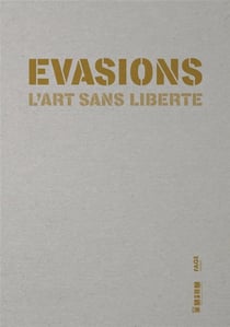 Évasions - l'art sans liberté