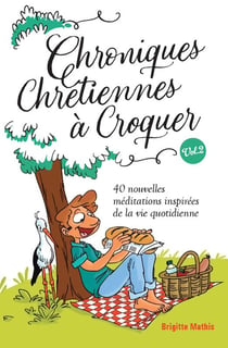 Chroniques chrétiennes à croquer Tome 2 : 40 nouvelles méditations inspirées de la vie quotidienne