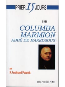 Prier 15 jours avec... : Columba Marion, abbé de Maredsous