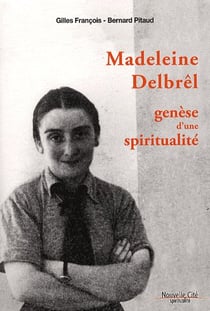 Madeleine Delbrel - génèse d'une spiritualité