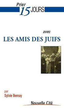 Prier 15 jours avec... : les amis des Juifs