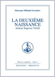 OEUVRES COMPLETES Tome 1 : la deuxième naissance - amour, sagesse, vérité