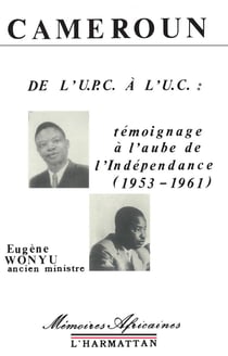 Cameroun -De l'UPC à l'UC : témoignage à l'aube de l'Indépendance (1953-1961)