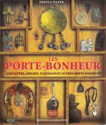 Les porte-bonheur, amulettes, grisgris, talismans et autres objets magiques