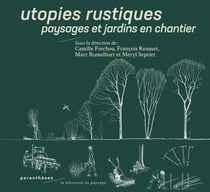 Utopies rustiques : Paysages et jardins en chantier
