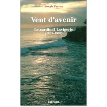 Vent d'avenir. le cardinal lavigerie (1825-1892)