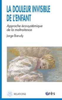 La douleur invisible de l'enfant - l'approche eco-systémique de la maltraitance