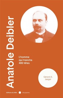 Anatole delbier, l'homme qui trancha 400 têtes