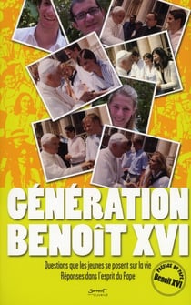 Génération benoît xvi - question que les jeunes se posent sur la vie - réponses dans l'esprit du pape