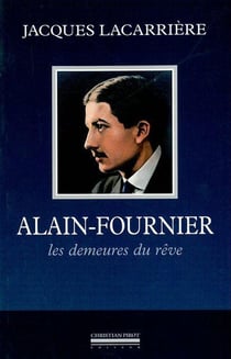 Alain-Fournier, les demeures du rêve