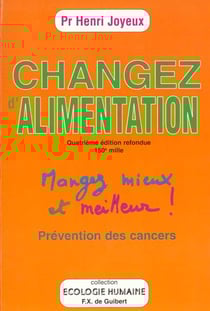Changer d'alimentation - mangez mieux et meilleur ! prévention des cancers (4e édition)