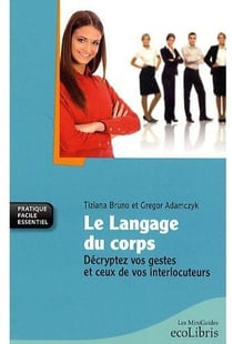Le langage du corps - décryptez vos gestes et ceux de vos interlocuteurs