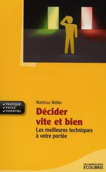 Décider vite et bien - les meilleures techniques à votre portée