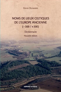 Noms de lieux celtiques de l'Europe ancienne (-500 / +500) - dictionnaire (2e édition)