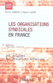 Les organisations syndicales en france - des origines aux evolutions actuelles (2e edition)