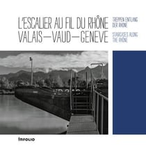 L'escalier au fil du rhône - valais-vaud-genève