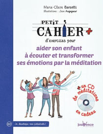 Petit cahier d'exercices : pour aider son enfant à écouter et transformer ses émotions par la méditation