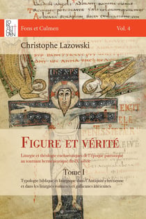 Figure et vérité : Liturgie et théologie eucharistiques de l'époque patristique au tournant herméneutique du IXe siècle