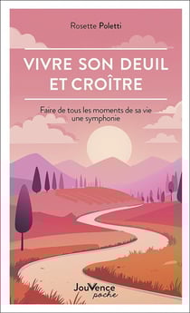 Vivre son deuil et croître : Faire de tous les moments de sa vie une symphonie