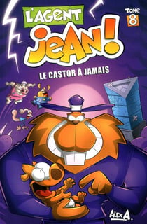 L'agent Jean ! Tome 8 : le castor à jamais