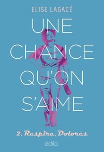 Une chance qu'on s'aime Tome 2 : Respire, Dolorès