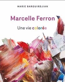 Marcelle Ferron : Une vie colorée