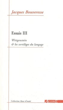 Essais 3 / Wittgenstein et les Sortileges du Langage