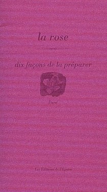 Dix façons de le préparer : la rose