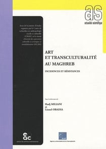 Art et transculturalité au Maghreb - incidences et résistances