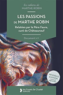 Les passions de marthe robin - relatees par le pere faure, cure de chateauneuf