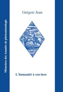 L'humanite a son insu - phenomenologie, anthropologie, metaphysique