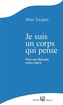 Je suis un corps qui pense - pour une thérapie corps-esprit
