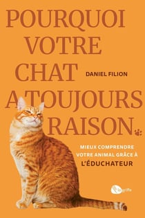 Pourquoi votre chat a toujours raison : Mieux comprendre votre animal grâce à l'Éduchateur
